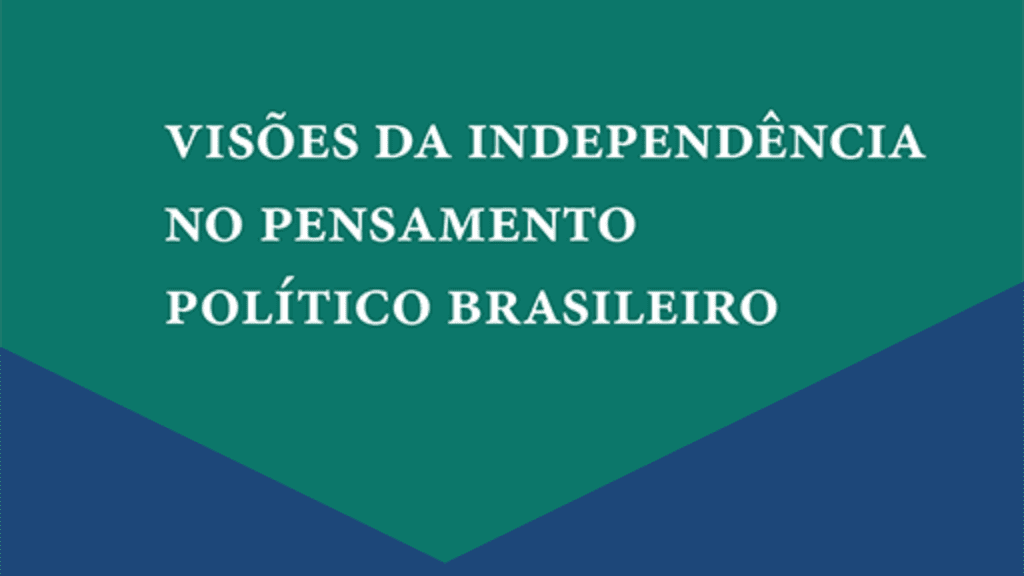 7 letras lança “Visões da Independência no pensamento político brasileiro”, organizado por Christian Lynch, Lidiane Vieira e Paulo Cassimiro