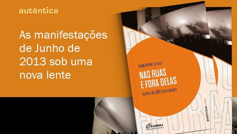 Autêntica publica “Nas ruas e fora delas: Junho de 2013 revisitado”, livro de João Feres Júnior